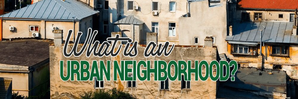 What is an Urban Neighborhood?